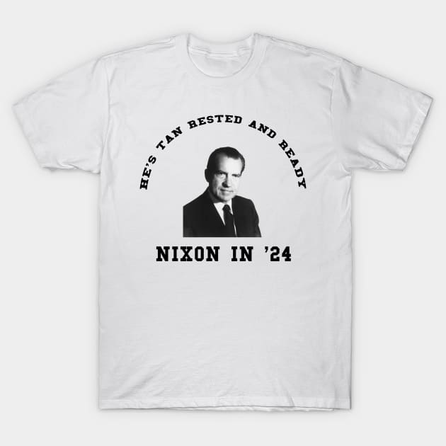He's Tan, Rested, and Ready - Nixon 2024 T-Shirt by Scottish Arms Dealer